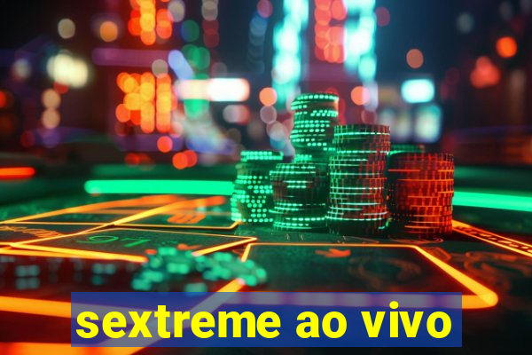 sextreme ao vivo